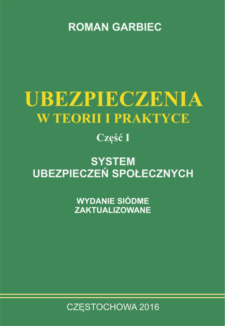 UBEZPIECZENIA W TEORII I PRAKTYCE. CZĘŚĆ I. SYSTEM UBEZPIECZEŃ